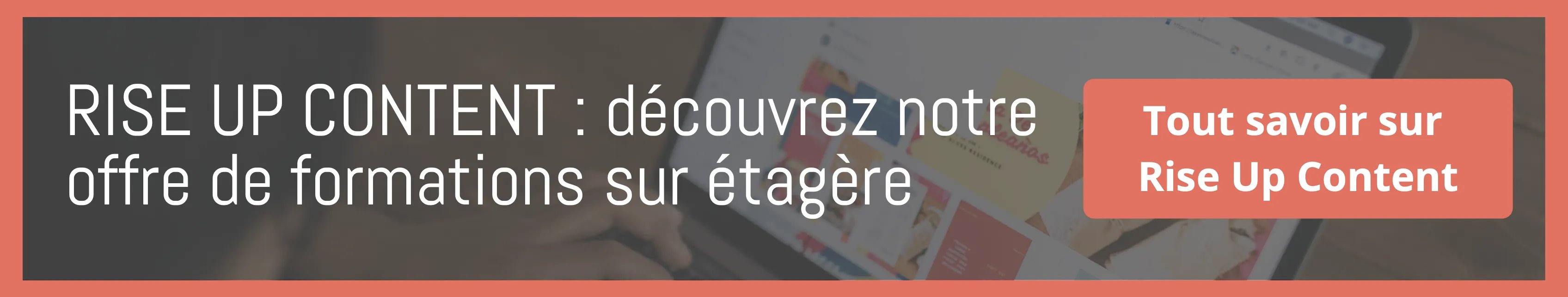 Rise Up Content découvrez notre offre de formations sur étagère