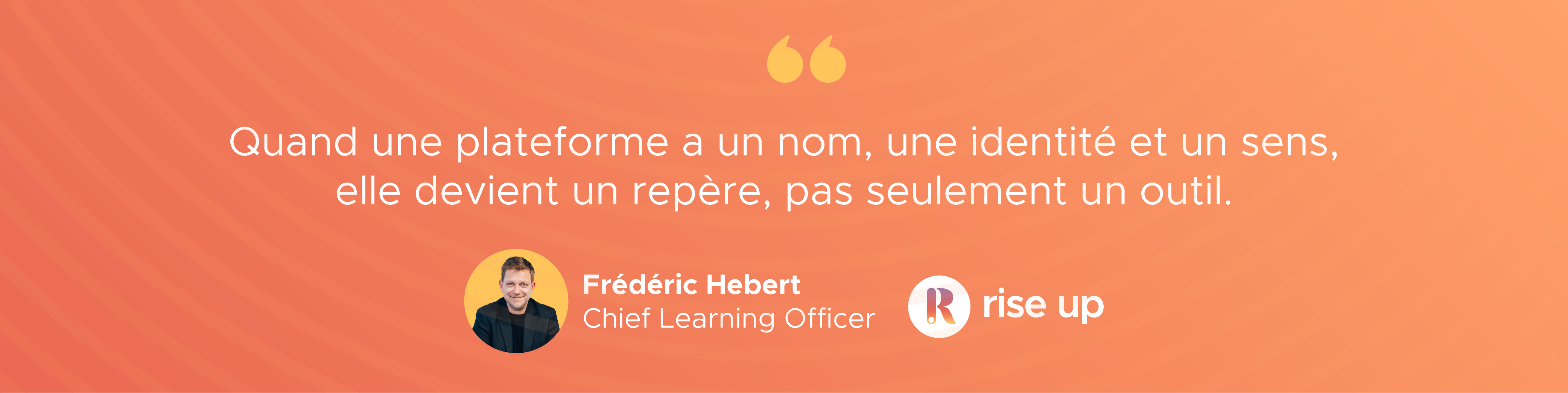 citation rise up : « Quand une plateforme a un nom, une identité et un sens, elle devient un repère, pas seulement un outil. »