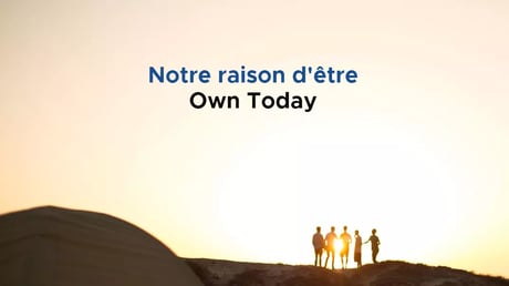 Notre raison d'être Own Today